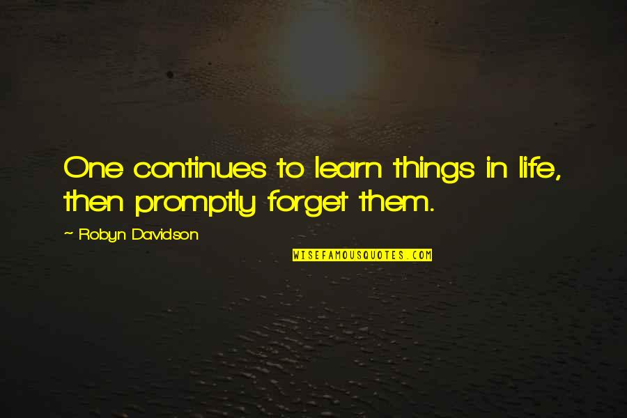 Joseph Barboza Quotes By Robyn Davidson: One continues to learn things in life, then Joseph Barboza Quotes By Robyn Davidson: One continues to learn things in life, then