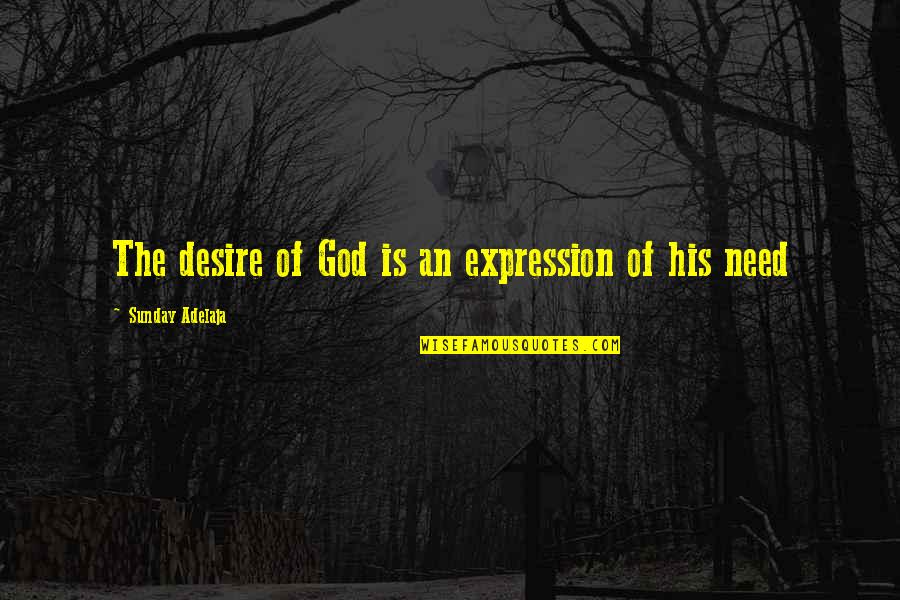 Joseph Barboza Quotes By Sunday Adelaja: The desire of God is an expression of Joseph Barboza Quotes By Sunday Adelaja: The desire of God is an expression of
