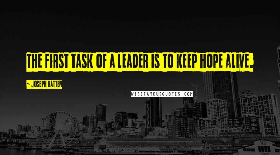 Joseph Batten quotes: The first task of a leader is to keep hope alive.