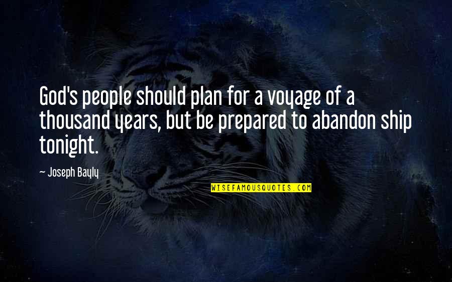 Joseph Bayly Quotes By Joseph Bayly: God's people should plan for a voyage of Joseph Bayly Quotes By Joseph Bayly: God's people should plan for a voyage of