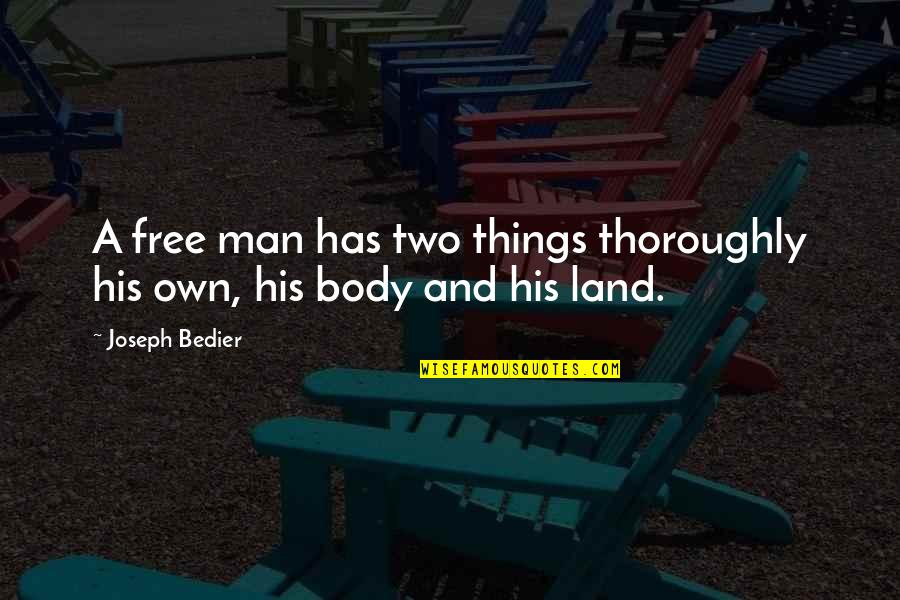 Joseph Bedier Quotes By Joseph Bedier: A free man has two things thoroughly his