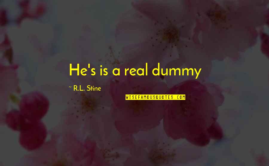 Joseph Bedier Quotes By R.L. Stine: He's is a real dummy Joseph Bedier Quotes By R.L. Stine: He's is a real dummy