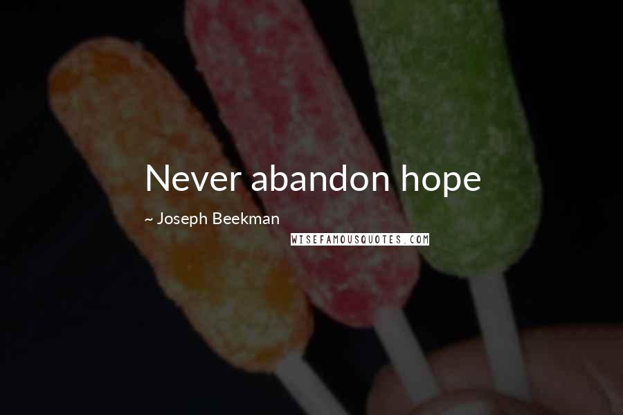Joseph Beekman quotes: Never abandon hope