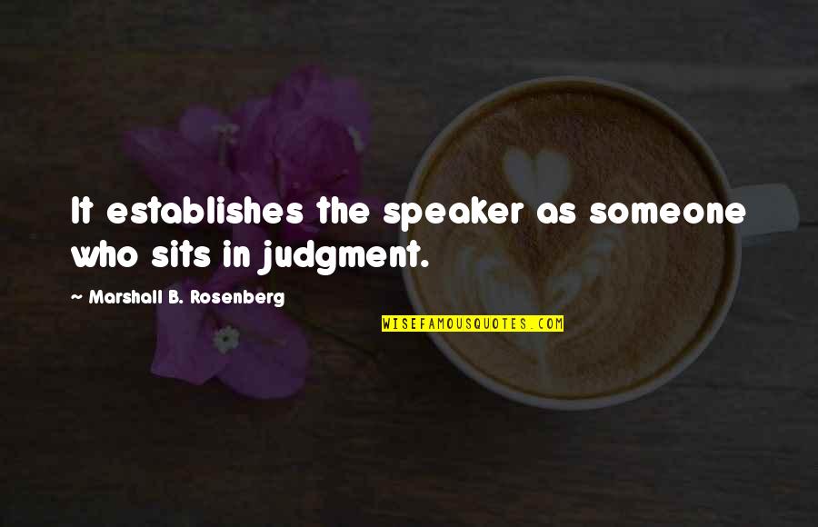 Joseph Bismark Quotes By Marshall B. Rosenberg: It establishes the speaker as someone who sits Joseph Bismark Quotes By Marshall B. Rosenberg: It establishes the speaker as someone who sits