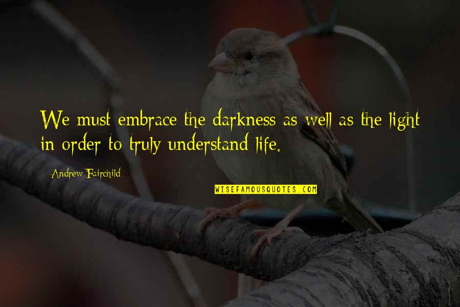 Joseph Brant Loyalist Quotes By Andrew Fairchild: We must embrace the darkness as well as Joseph Brant Loyalist Quotes By Andrew Fairchild: We must embrace the darkness as well as