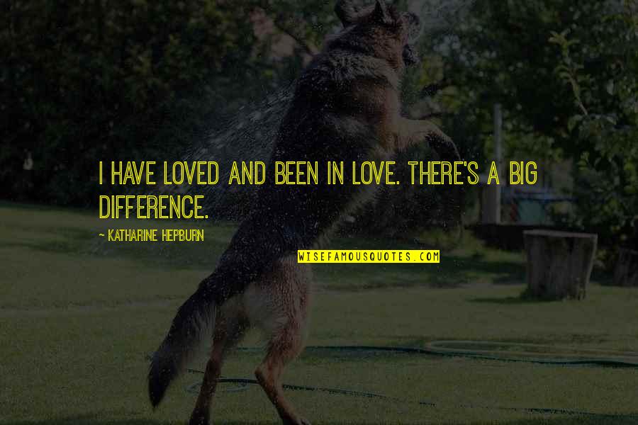 Joseph Brant Loyalist Quotes By Katharine Hepburn: I have loved and been in love. There's Joseph Brant Loyalist Quotes By Katharine Hepburn: I have loved and been in love. There's
