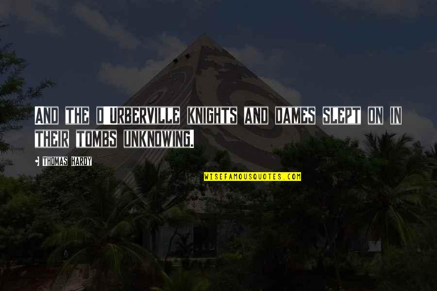 Joseph Brant Loyalist Quotes By Thomas Hardy: And the d'Urberville knights and dames slept on