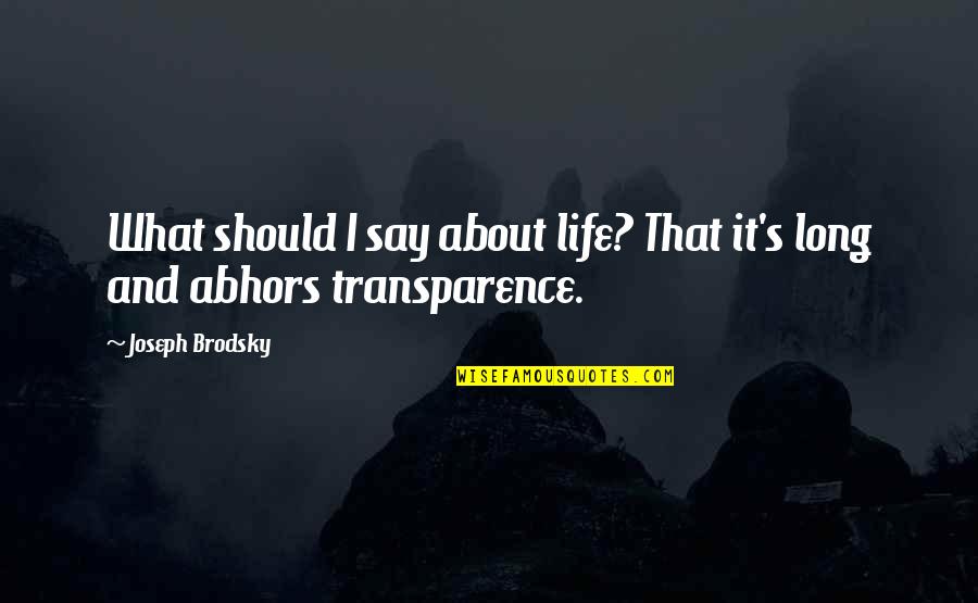 Joseph Brodsky Quotes By Joseph Brodsky: What should I say about life? That it's
