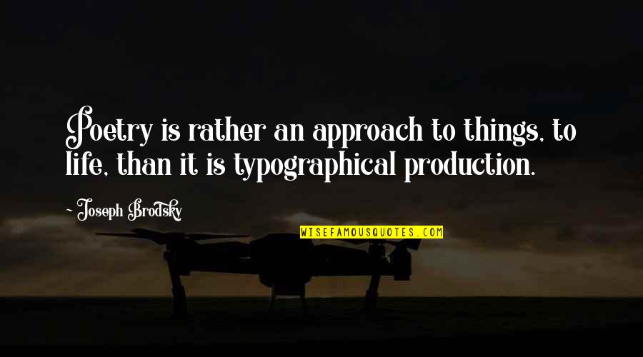 Joseph Brodsky Quotes By Joseph Brodsky: Poetry is rather an approach to things, to