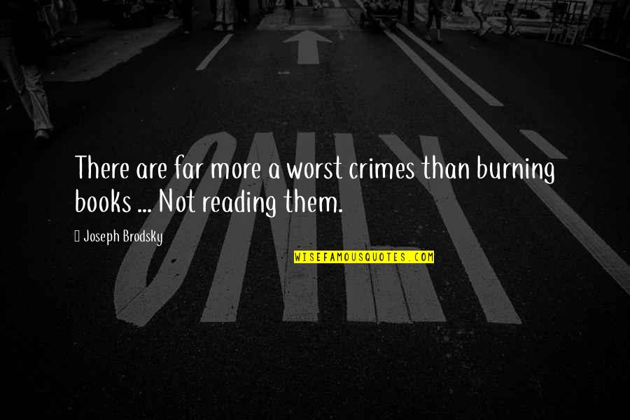 Joseph Brodsky Quotes By Joseph Brodsky: There are far more a worst crimes than