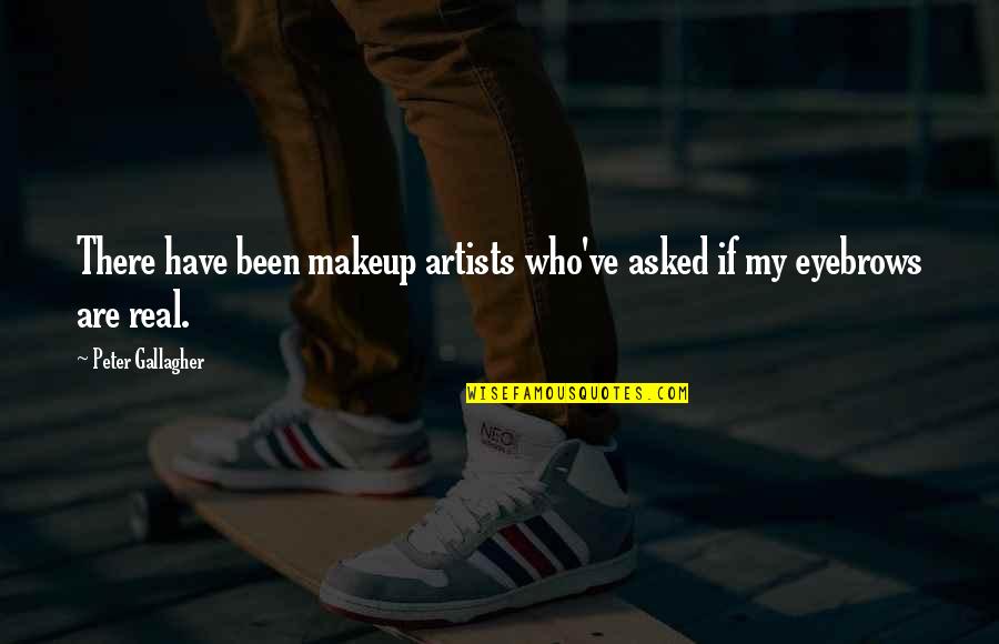 Joseph Bronson Quotes By Peter Gallagher: There have been makeup artists who've asked if Joseph Bronson Quotes By Peter Gallagher: There have been makeup artists who've asked if
