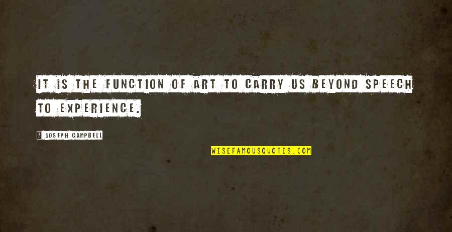 Joseph Campbell Quotes By Joseph Campbell: It is the function of art to carry