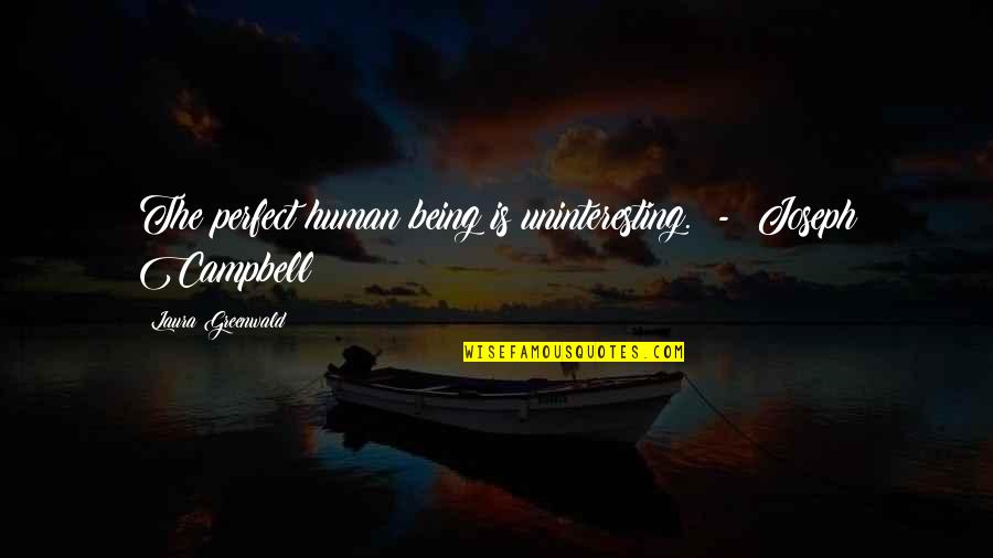 Joseph Campbell Quotes By Laura Greenwald: The perfect human being is uninteresting. - Joseph