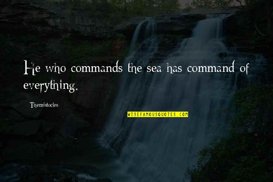 Joseph Campbell Ritual Quotes By Themistocles: He who commands the sea has command of