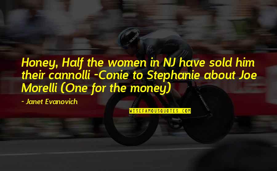 Joseph Campbell Schizophrenic Quotes By Janet Evanovich: Honey, Half the women in NJ have sold