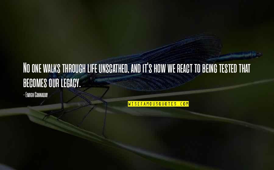 Joseph Conrad Kurtz Quotes By Emigh Cannaday: No one walks through life unscathed, and it's Joseph Conrad Kurtz Quotes By Emigh Cannaday: No one walks through life unscathed, and it's