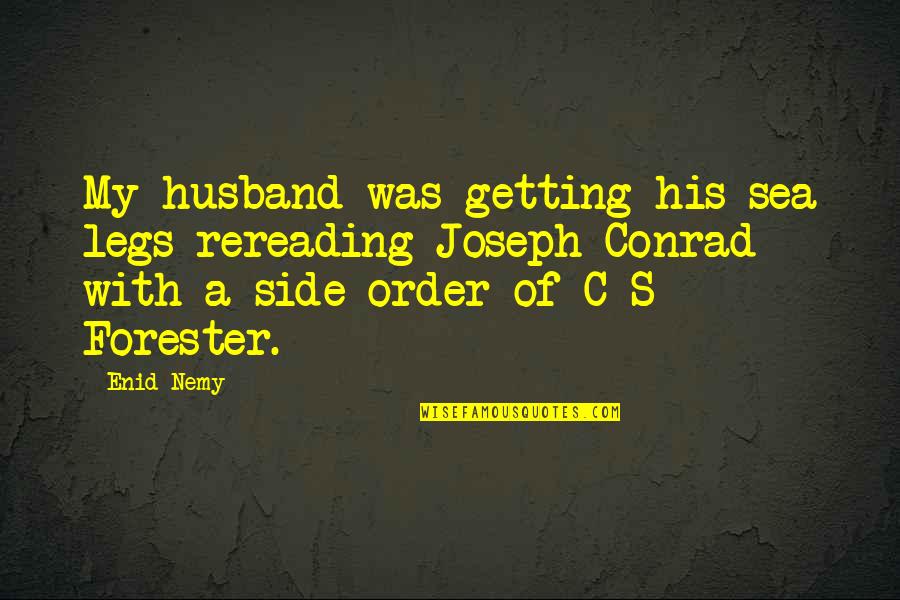 Joseph Conrad Sea Quotes By Enid Nemy: My husband was getting his sea legs-rereading Joseph Joseph Conrad Sea Quotes By Enid Nemy: My husband was getting his sea legs-rereading Joseph