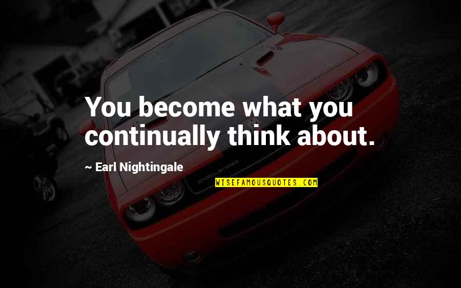 Joseph Conrad Under Western Eyes Quotes By Earl Nightingale: You become what you continually think about. Joseph Conrad Under Western Eyes Quotes By Earl Nightingale: You become what you continually think about.