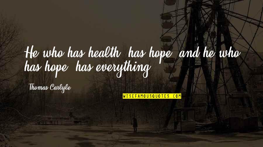 Joseph Conrad Victory Quotes By Thomas Carlyle: He who has health, has hope; and he