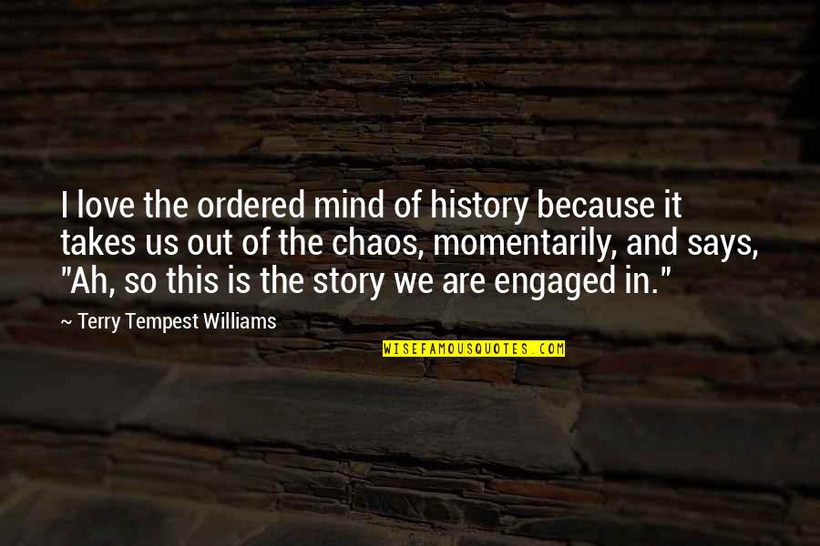 Joseph Cornell Quotes By Terry Tempest Williams: I love the ordered mind of history because Joseph Cornell Quotes By Terry Tempest Williams: I love the ordered mind of history because