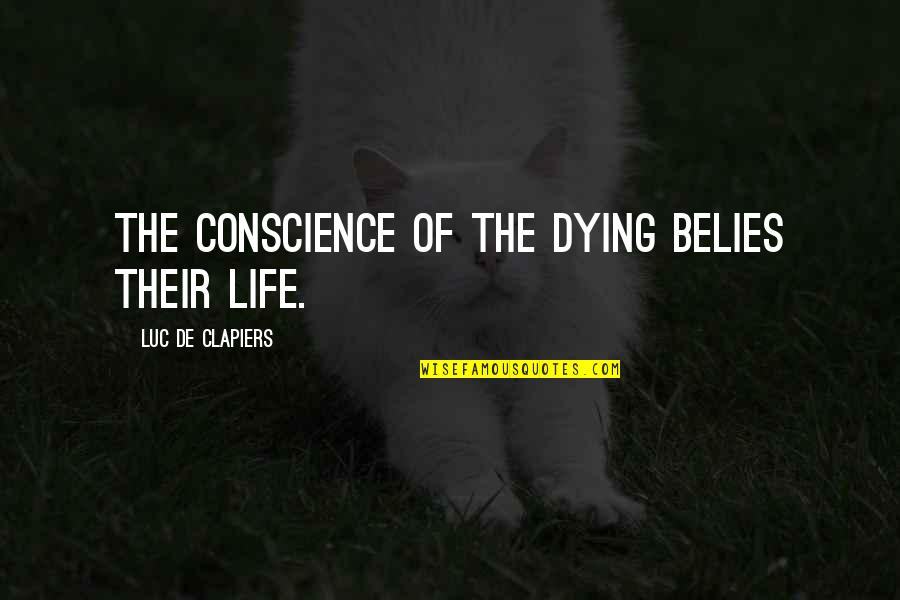 Joseph Cossman Quotes By Luc De Clapiers: The conscience of the dying belies their life.