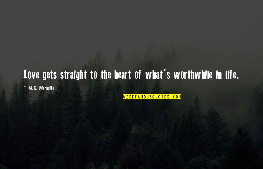 Joseph Cotton Quotes By M.K. Meredith: Love gets straight to the heart of what's Joseph Cotton Quotes By M.K. Meredith: Love gets straight to the heart of what's