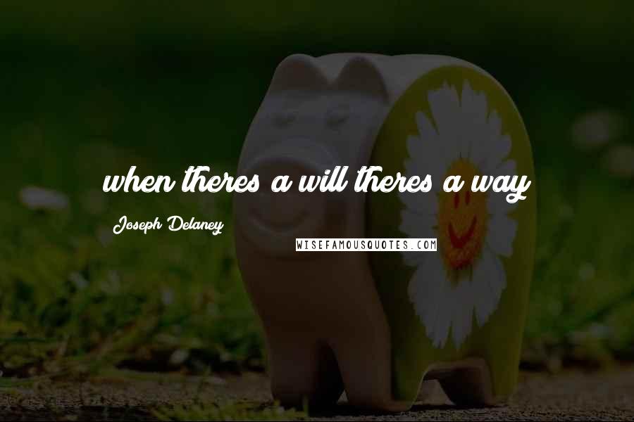 Joseph Delaney quotes: when theres a will theres a way