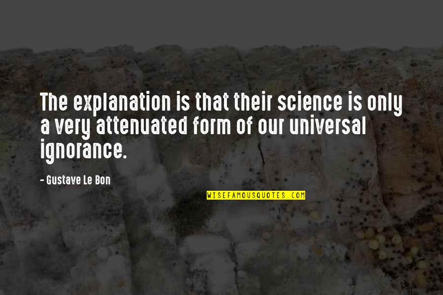 Joseph Dworak Quotes By Gustave Le Bon: The explanation is that their science is only Joseph Dworak Quotes By Gustave Le Bon: The explanation is that their science is only