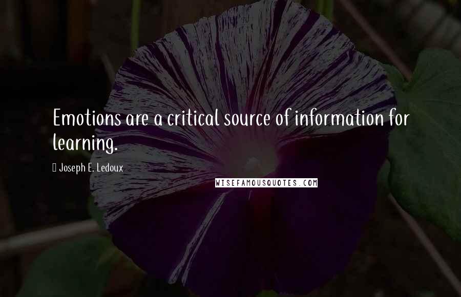 Joseph E. Ledoux quotes: Emotions are a critical source of information for learning.