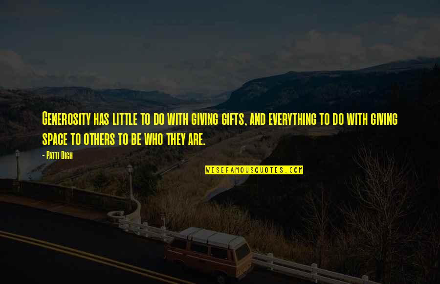 Joseph Engelberger Quotes By Patti Digh: Generosity has little to do with giving gifts, Joseph Engelberger Quotes By Patti Digh: Generosity has little to do with giving gifts,