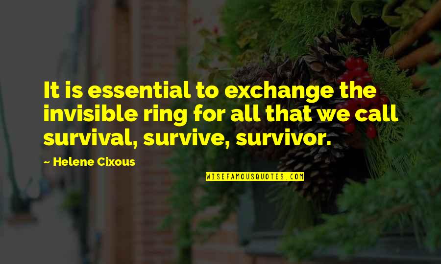 Joseph Eugene Stiglitz Quotes By Helene Cixous: It is essential to exchange the invisible ring