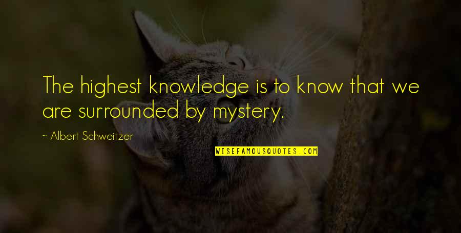 Joseph Father Of Jesus Quotes By Albert Schweitzer: The highest knowledge is to know that we Joseph Father Of Jesus Quotes By Albert Schweitzer: The highest knowledge is to know that we