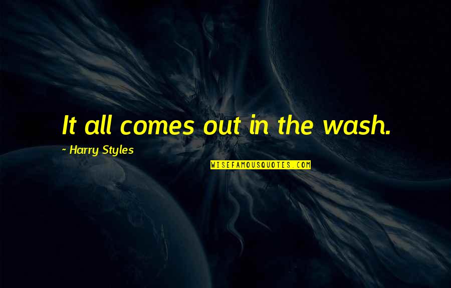 Joseph Flom Quotes By Harry Styles: It all comes out in the wash.