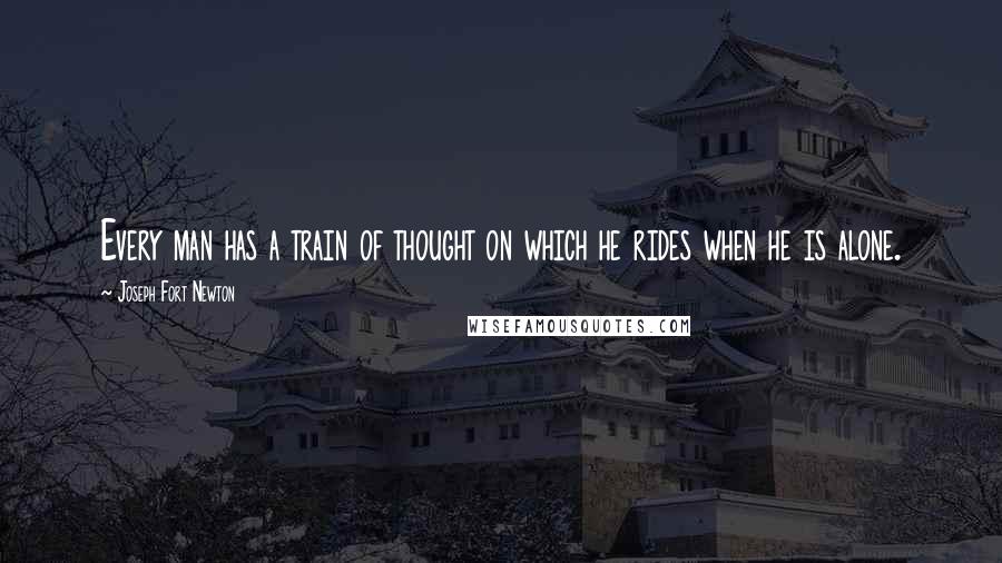 Joseph Fort Newton quotes: Every man has a train of thought on which he rides when he is alone.