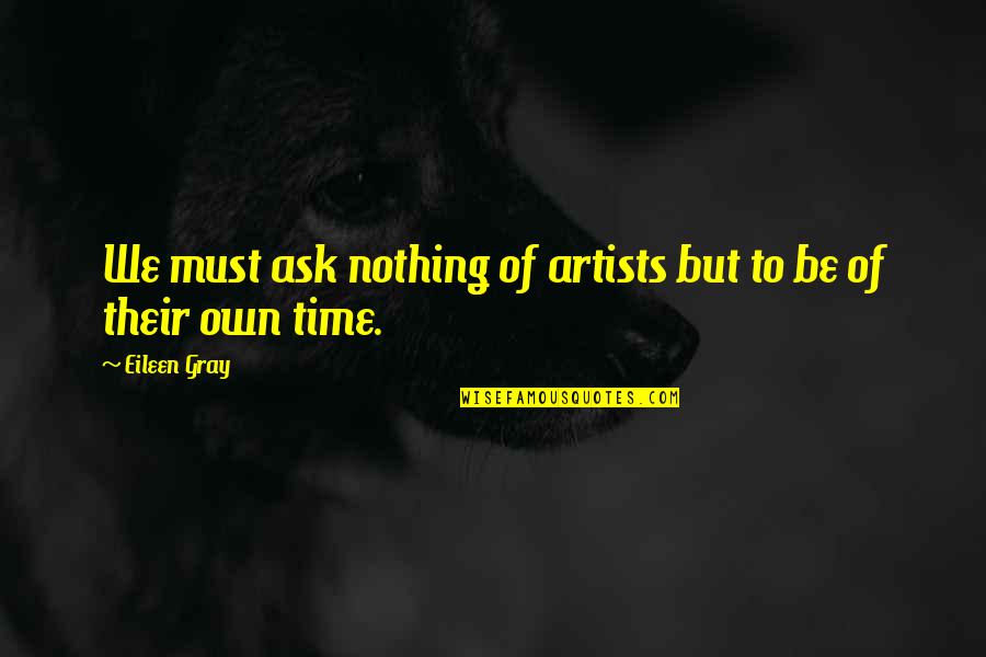Joseph Freinademetz Quotes By Eileen Gray: We must ask nothing of artists but to