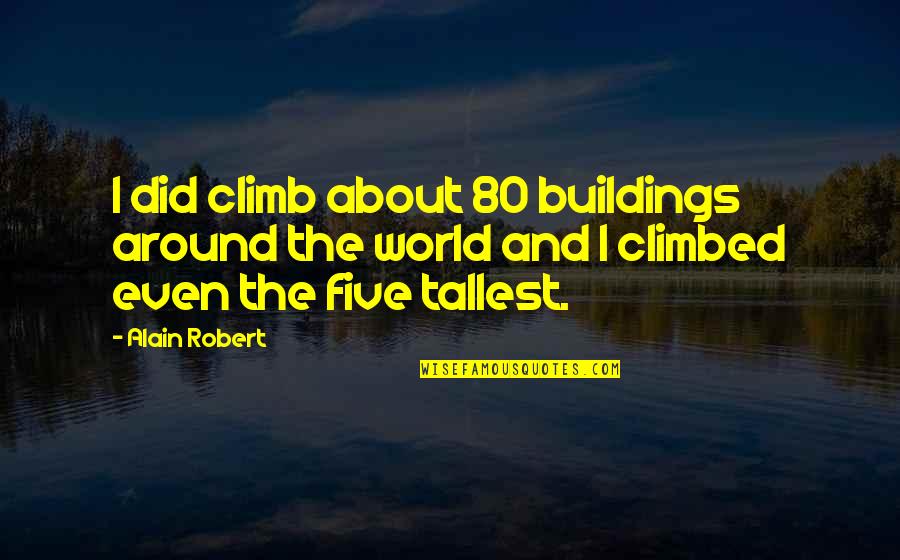 Joseph Girzone Quotes By Alain Robert: I did climb about 80 buildings around the