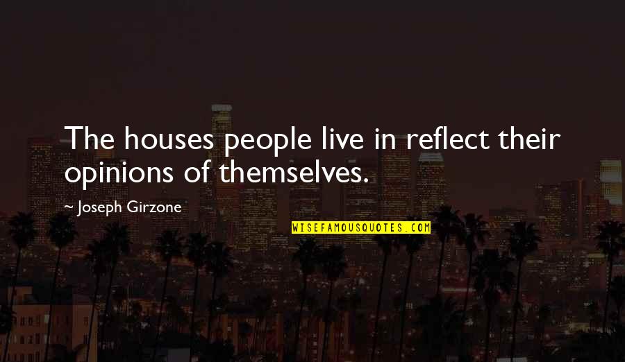 Joseph Girzone Quotes By Joseph Girzone: The houses people live in reflect their opinions
