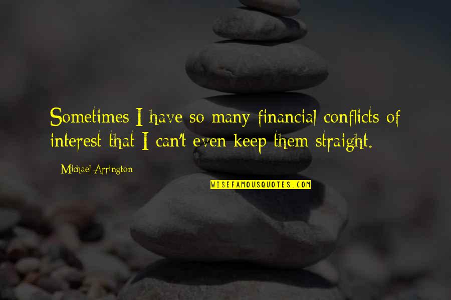 Joseph Goldstein Quotes By Michael Arrington: Sometimes I have so many financial conflicts of