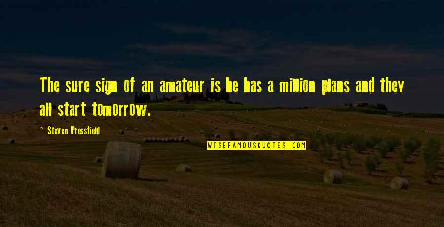 Joseph Grand Quotes By Steven Pressfield: The sure sign of an amateur is he Joseph Grand Quotes By Steven Pressfield: The sure sign of an amateur is he