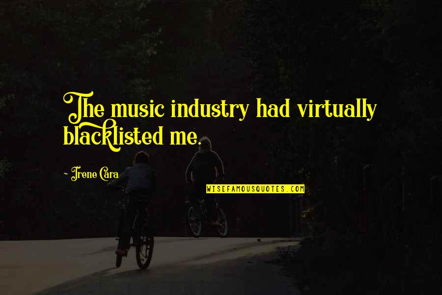 Joseph H Rainey Quotes By Irene Cara: The music industry had virtually blacklisted me. Joseph H Rainey Quotes By Irene Cara: The music industry had virtually blacklisted me.