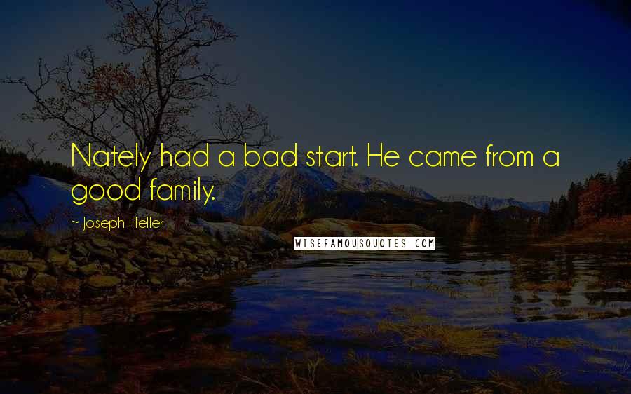 Joseph Heller quotes: Nately had a bad start. He came from a good family.