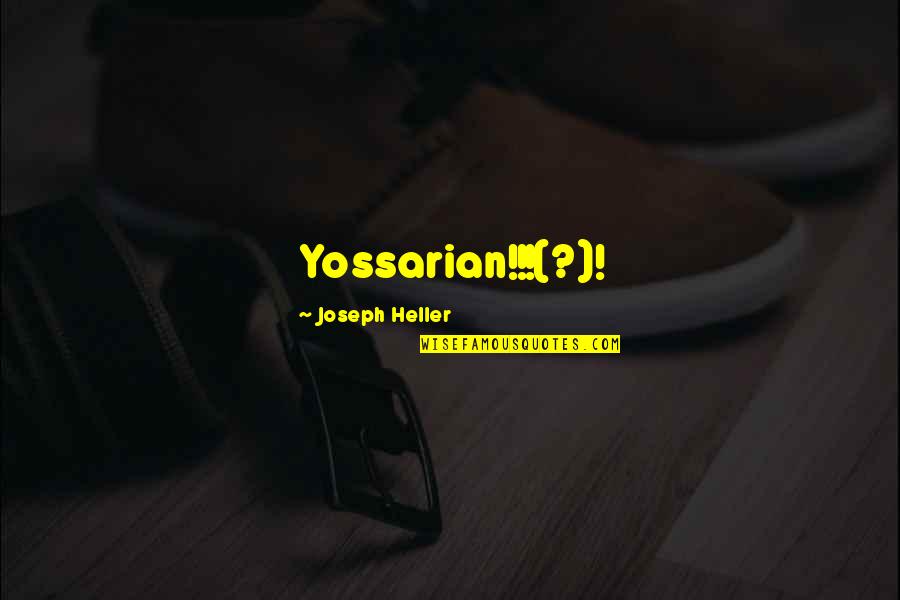 Joseph Heller Quotes By Joseph Heller: Yossarian!!!(?)!