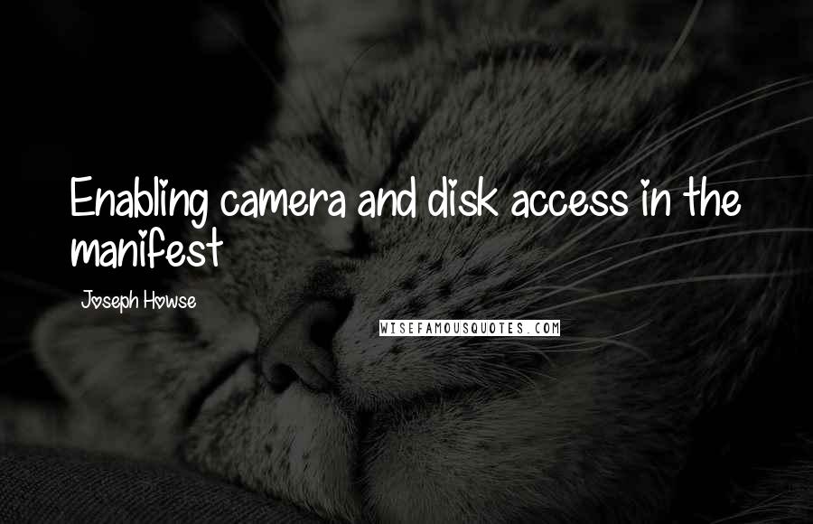 Joseph Howse quotes: Enabling camera and disk access in the manifest