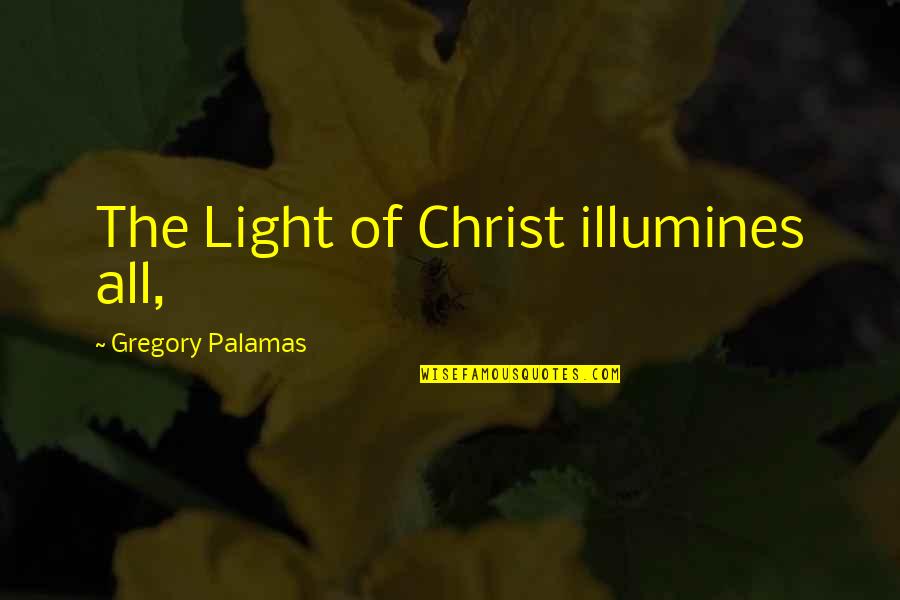 Joseph Hubertus Pilates Quotes By Gregory Palamas: The Light of Christ illumines all, Joseph Hubertus Pilates Quotes By Gregory Palamas: The Light of Christ illumines all,