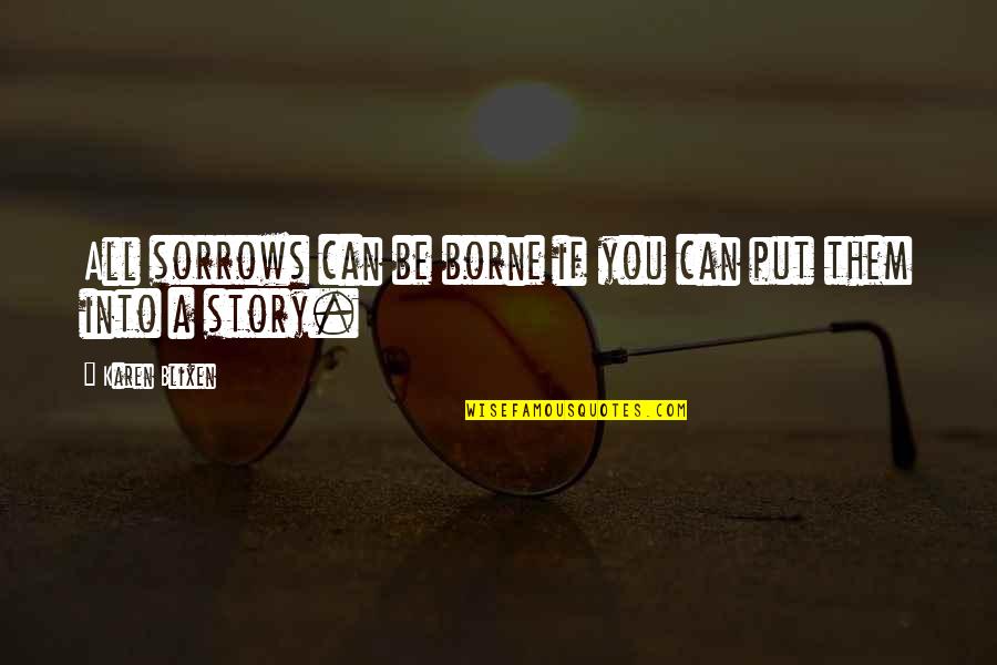 Joseph Hubertus Pilates Quotes By Karen Blixen: All sorrows can be borne if you can Joseph Hubertus Pilates Quotes By Karen Blixen: All sorrows can be borne if you can