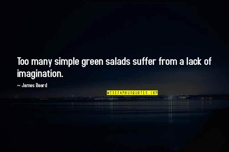 Joseph In The Bible Quotes By James Beard: Too many simple green salads suffer from a