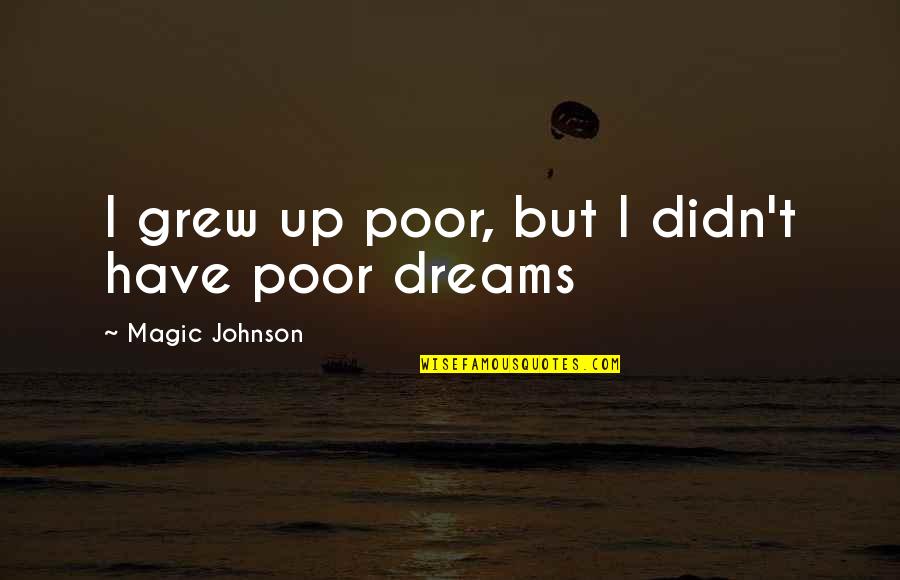 Joseph J Thomson Quotes By Magic Johnson: I grew up poor, but I didn't have