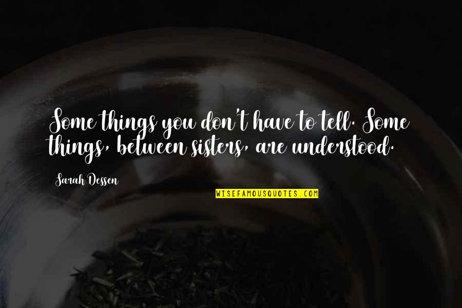 Joseph Jaworski Quotes By Sarah Dessen: Some things you don't have to tell. Some