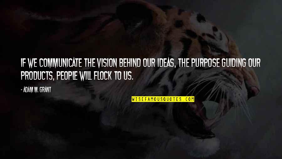 Joseph John Thomson Quotes By Adam M. Grant: If we communicate the vision behind our ideas,