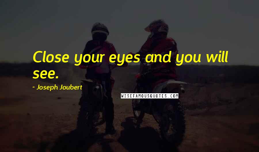 Joseph Joubert quotes: Close your eyes and you will see.